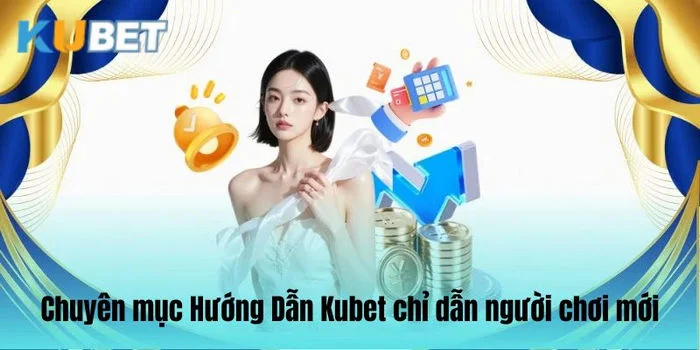 Hướng Dẫn Kubet Ý nghĩa của chuyên mục hướng dẫn Kubet.
