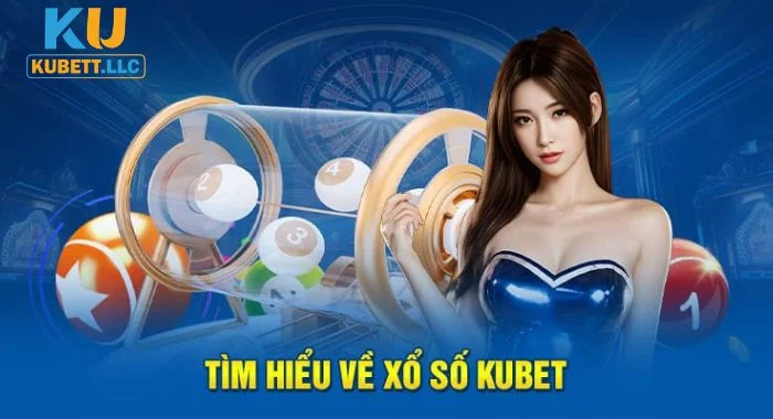 Xổ số Kubet Đôi nét về sảnh Xổ số Kubet 2026.