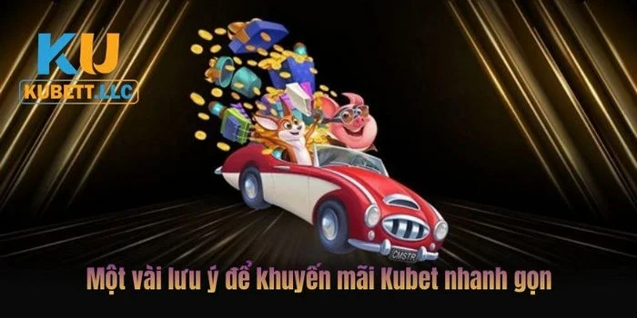 Khuyến Mãi Kubet Lưu ý để người chơi nhận ưu đãi tại Ku Bet.