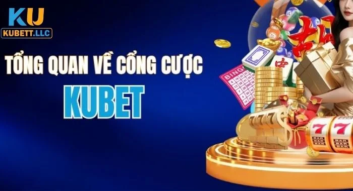 KUBET Tổng quan về thương hiệu nhà cái Kubet